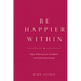 Be Happier Within - Daily Reflections for Confidence and Self-Empowerment