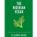 The Nigerian Vegan: A Cookbook Of Vegan Recipes For Black Men