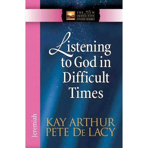 Listening to God in Difficult Times: Jeremiah