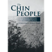 The Chin People: A Selective History and Anthropology of the Chin People