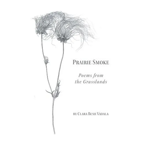 Prairie Smoke: Poems from the Grasslands