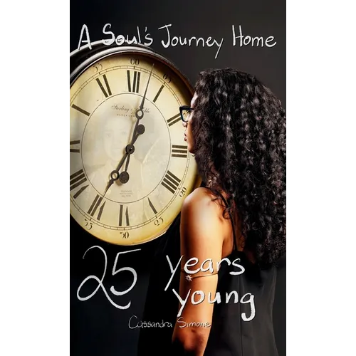 25 Years Young: A Soul's Journey Home