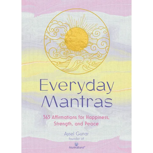 Everyday Mantras: 365 Affirmations for Happiness, Strength, and Peace