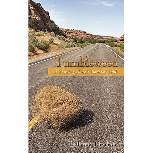 Tumbleweed: A Traveling Nurses Stories of Faith