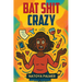 Bat Shit Crazy