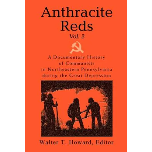 Anthracite Reds Vol. 2: A Documentary History of Communists in Northeastern Pennsylvania during the Great Depression