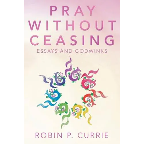 Pray Without Ceasing: Essays and Godwinks