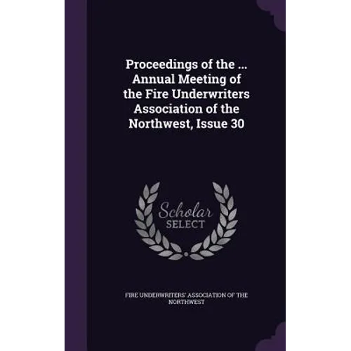 Proceedings of the ... Annual Meeting of the Fire Underwriters Association of the Northwest, Issue 30