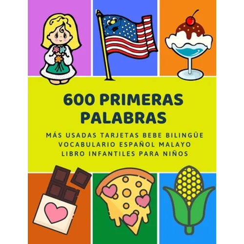600 Primeras Palabras Más Usadas Tarjetas Bebe Bilingüe Vocabulario Español Malayo Libro Infantiles Para Niños: Aprender imaginario diccionario básico