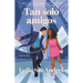 Tan Solo Amigos, Spanish-Language Edition of Only Friends: Novela