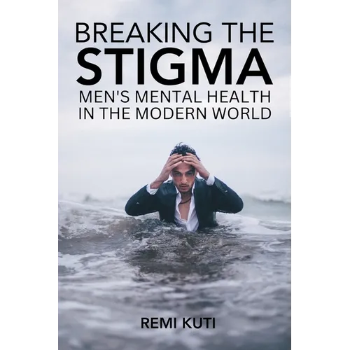 Breaking the Stigma Men's Mental Health in the Modern World