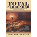 Total Surrender: Transformation from a Self-Serving Life to God's Servant for Life