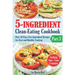 5-Ingredient Clean-Eating Cookbook: Over 50 Easy Few-Ingredients Recipes for Fast and Healthy Cooking. Part 3. Cooking time - from 5 minutes