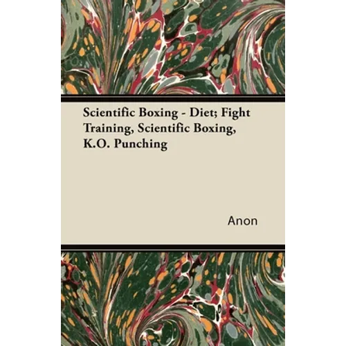 Scientific Boxing - Diet; Fight Training, Scientific Boxing, K.O. Punching