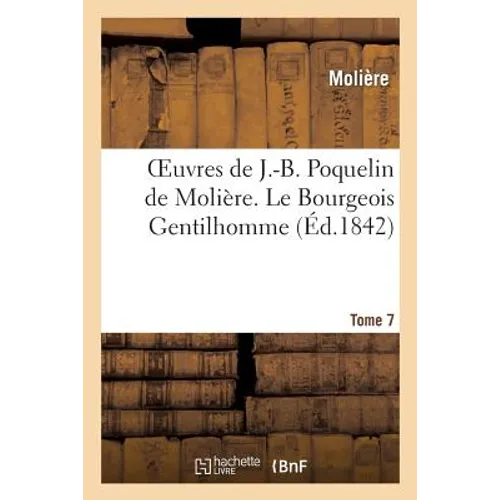 Oeuvres de J.-B. Poquelin de Molière. Tome 7 Le Bourgeois Gentilhomme