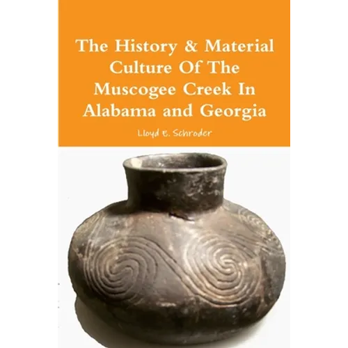 The History & Material Culture Of The Muscogee Creek In Alabama and Georgia