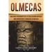 Olmecas: Una Guía Fascinante de la Civilización Antigua Más Importante Conocida En México (Libro en Español/Olmecs Spanish Book Version)