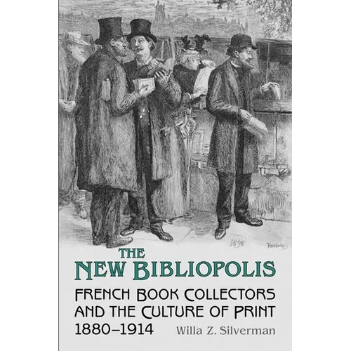 The New Bibliopolis: French Book Collectors and the Culture of Print, 1880-1914
