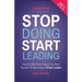 Stop Doing, Start Leading: How to Shift from Doing the Work Yourself to Becoming a Great Leader