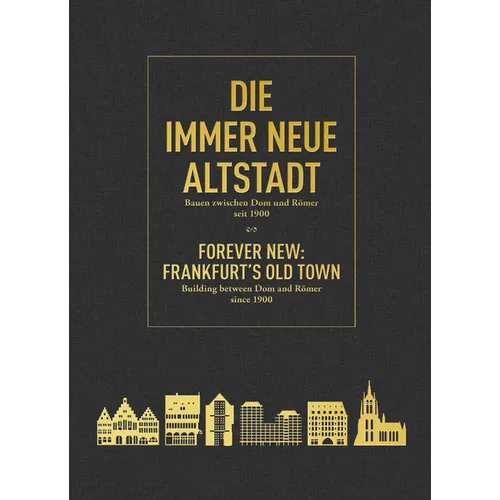 Forever New: Frankfurt's Old Town: Building Between Dom and Römer Since 1900