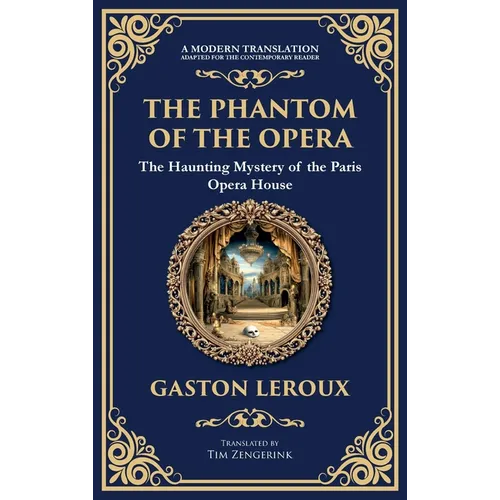The Phantom of the Opera: The Original Gothic Mystery Romance - Love, Obsession, and Terror (Deluxe Hardbound Edition)
