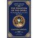 The Phantom of the Opera: The Original Gothic Mystery Romance - Love, Obsession, and Terror (Deluxe Hardbound Edition)