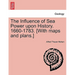The Influence of Sea Power upon History. 1660-1783. [With maps and plans.]