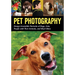 Pet Photography: Design Irresistible Portraits of Dogs, Cats, People with Their Animals and Much More