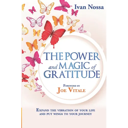The Power and Magic of Gratitude: Expand the vibration of your life and put wings to your journey