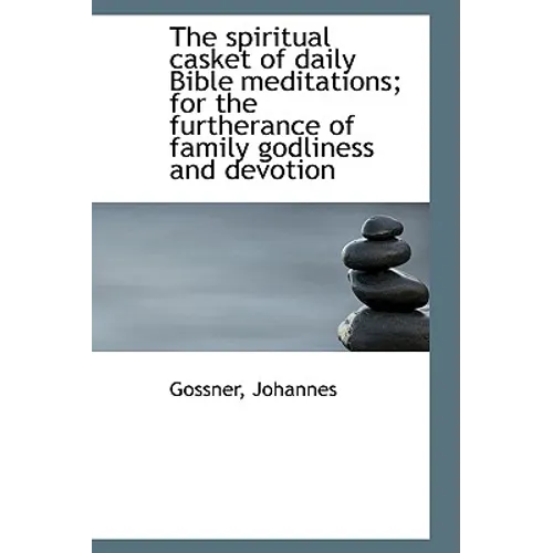 The spiritual casket of daily Bible meditations; for the furtherance of family godliness and devotio