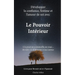 Le Pouvoir Interieur: développer la confiance, l'estime et l'amour de soi: Developpement personnel, connaissance de soi, psychologie positiv