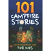 101 Campfire Stories For Kids: Scary, Spooky, Ghost, Horror & Funny Tales + Bonus Activities