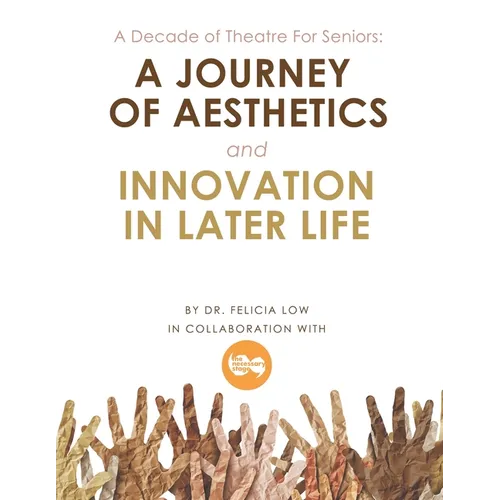 A Decade of Theatre for Seniors: a Journey of Aesthetics and Innovation in Later Life