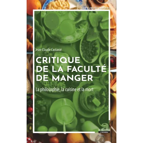 Critique de la faculté de manger: La philosophie, la cuisine et la mort