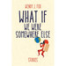 What If We Were Somewhere Else