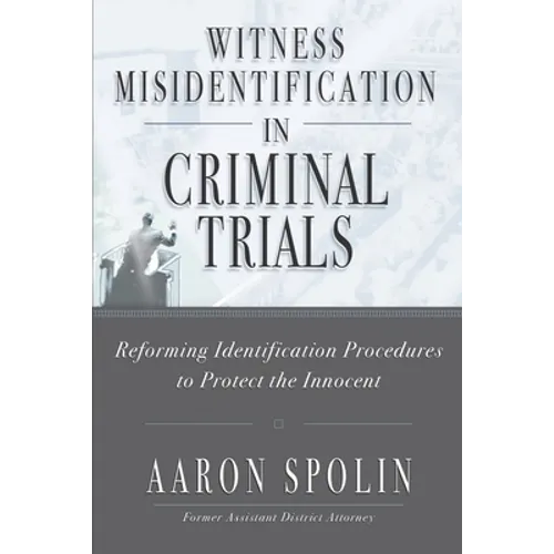 Witness Misidentification in Criminal Trials: Reforming Identification Procedures to Protect the Innocent