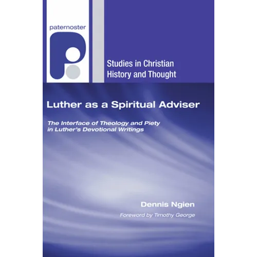 Luther as a Spiritual Adviser: The Interface of Theology and Piety in Luther's Devotional Writings
