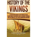 History of the Vikings: A Captivating Guide to the Viking Age and Feared Norse Seafarers Such as Ragnar Lothbrok, Ivar the Boneless, Egil Skallagrimss