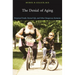 The Denial of Aging: Perpetual Youth, Eternal Life, and Other Dangerous Fantasies