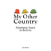 My Other Country: Nineteen Years in Bolivia