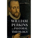 William Perkins on Pastoral Theology