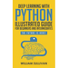 Deep Learning With Python Illustrated Guide For Beginners And Intermediates: The Future Is Here!