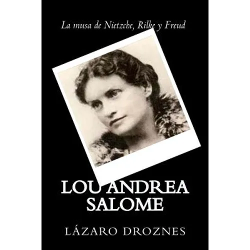 Lou Andrea Salome: La musa de Nietzche, Rilke y Freud