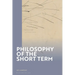 Philosophy of the Short Term