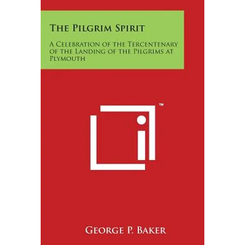 The Pilgrim Spirit: A Celebration of the Tercentenary of the Landing of the Pilgrims at Plymouth