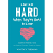 Loving Hard When They're Hard to Love: Essays on Raising Teens in Today's Complex, Chaotic World
