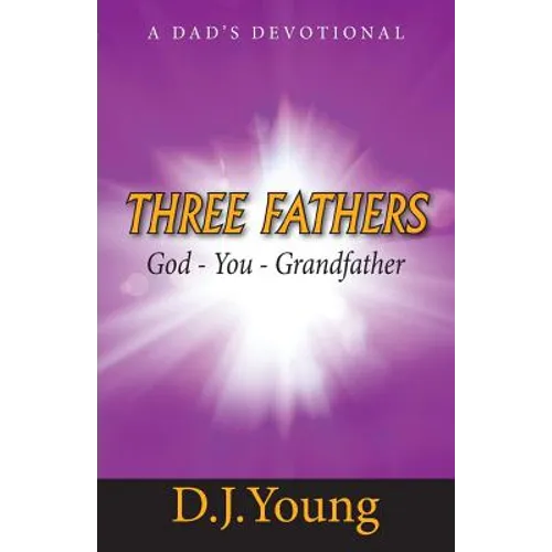 Three Fathers: God, You, Grandfather: A Dad's Devotional