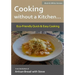 Cooking without a Kitchen.. Eco-Friendly Quick & Easy Cooking (B&W): From the kitchen of Artisan Bread with Steve