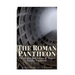 The Roman Pantheon: The History and Legacy of Rome's Famous Landmark