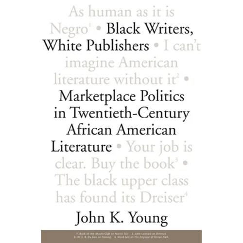 Black Writers, White Publishers: Marketplace Politics in Twentieth-Century African American Literature